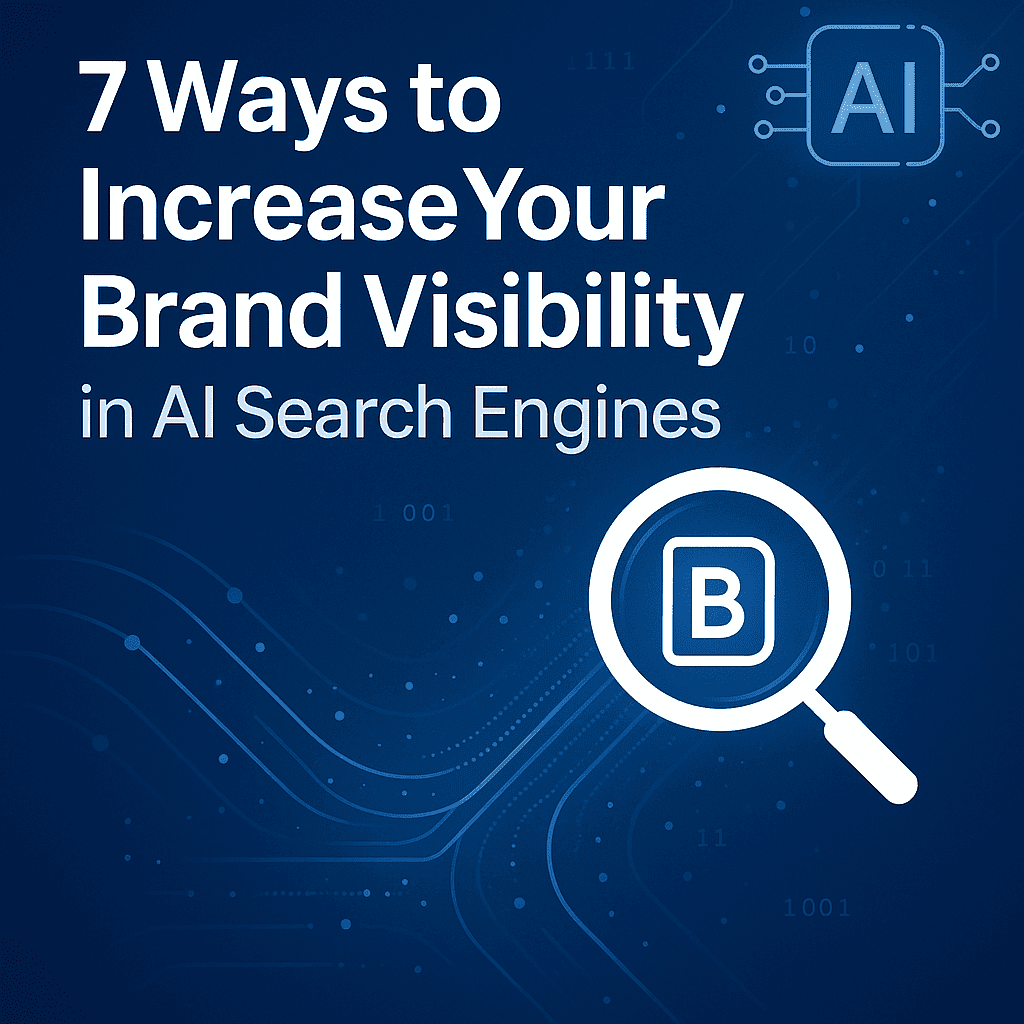 7 Ways to Increase Your Brand Visibility in AI Search Engines